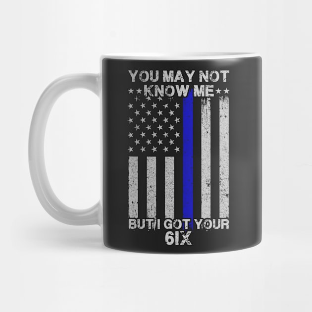 You May Not Know Me But I Got Your 6 Police by tshirttrending